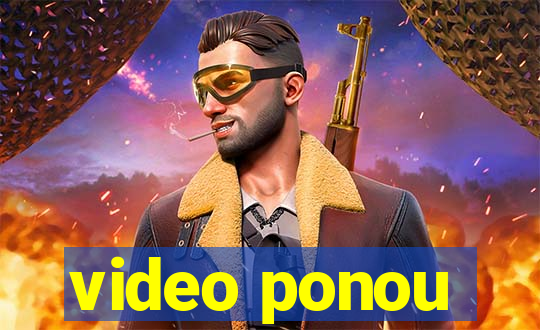 video ponou